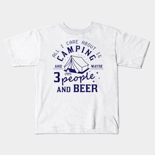 All I Care About Is Camping And Maybe  People And Beer Kids T-Shirt